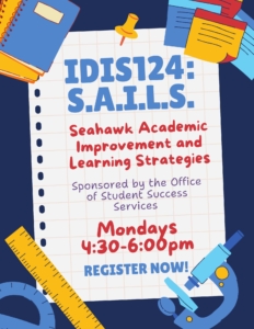 Flyer for IDIS124: S.A.I.L.S., a Seahawk Academic Improvement and Learning Strategies class on Mondays 4:30-6:00pm, sponsored by the Office of Student Success Services.