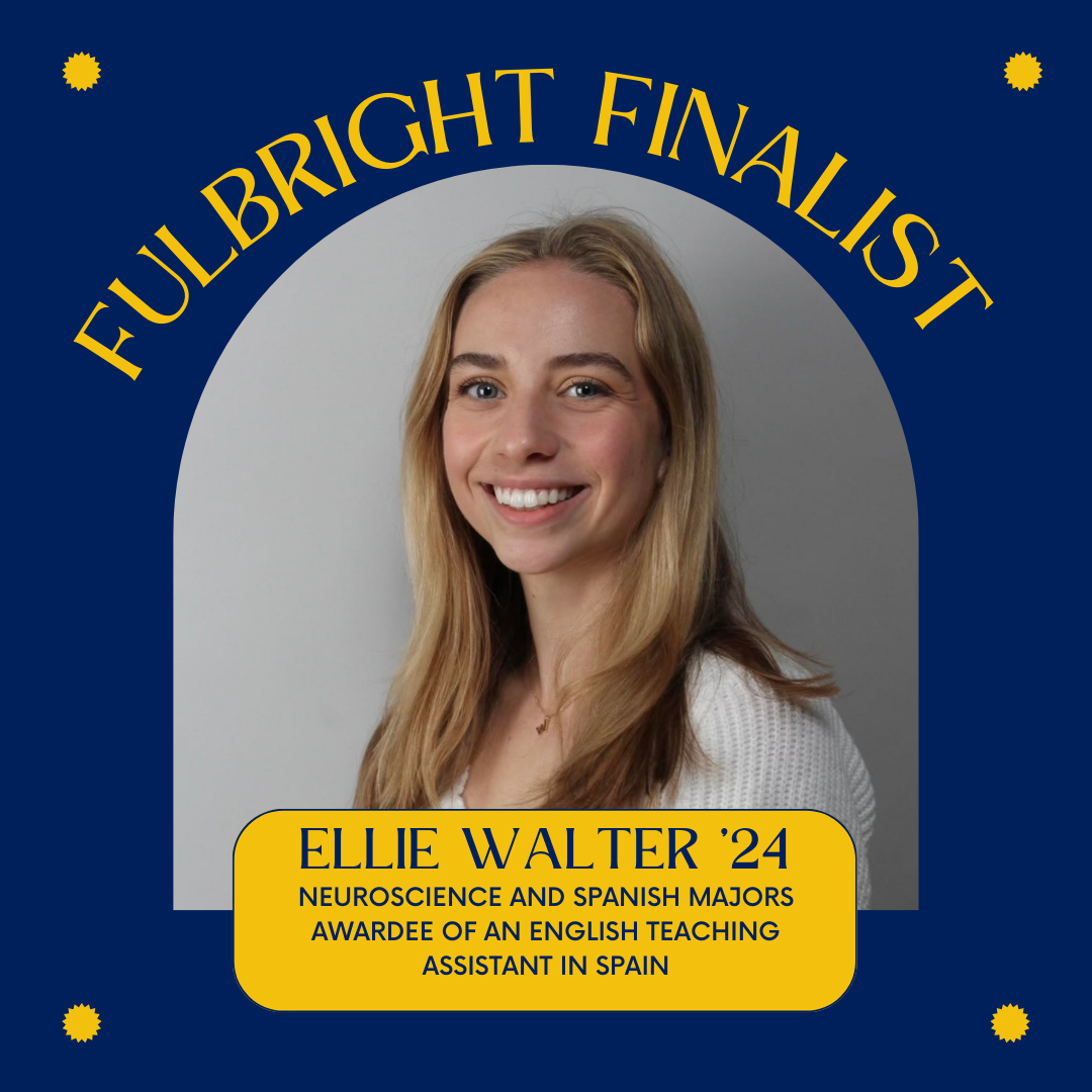 A young woman smiles at the camera. Text reads: “Fulbright Finalist. Ellie Walter '24, Neuroscience and Spanish majors, awardee of an English teaching assistant in Spain.”.